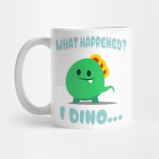 Cute & Funny "What happened?...I DINO" Design! Mug